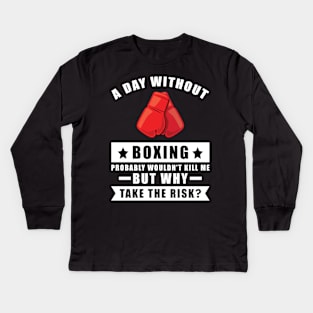 A day without Boxing probably wouldn't kill me but why take the risk Kids Long Sleeve T-Shirt